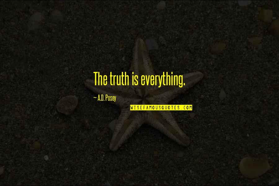 Ginned Quotes By A.D. Posey: The truth is everything.