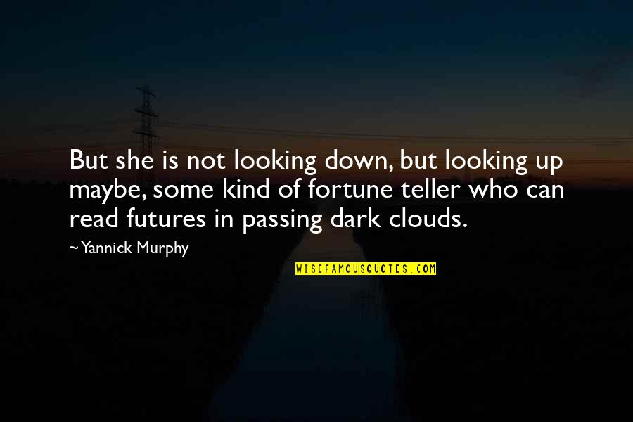 Ginned Quotes By Yannick Murphy: But she is not looking down, but looking