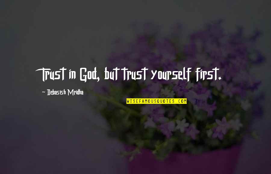 Ginnettis Quotes By Debasish Mridha: Trust in God, but trust yourself first.