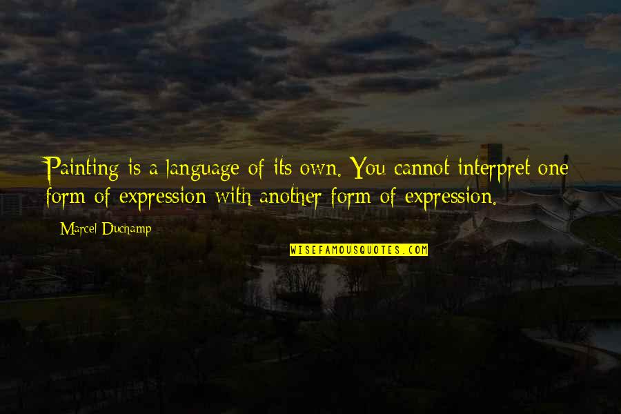 Ginnettis Quotes By Marcel Duchamp: Painting is a language of its own. You