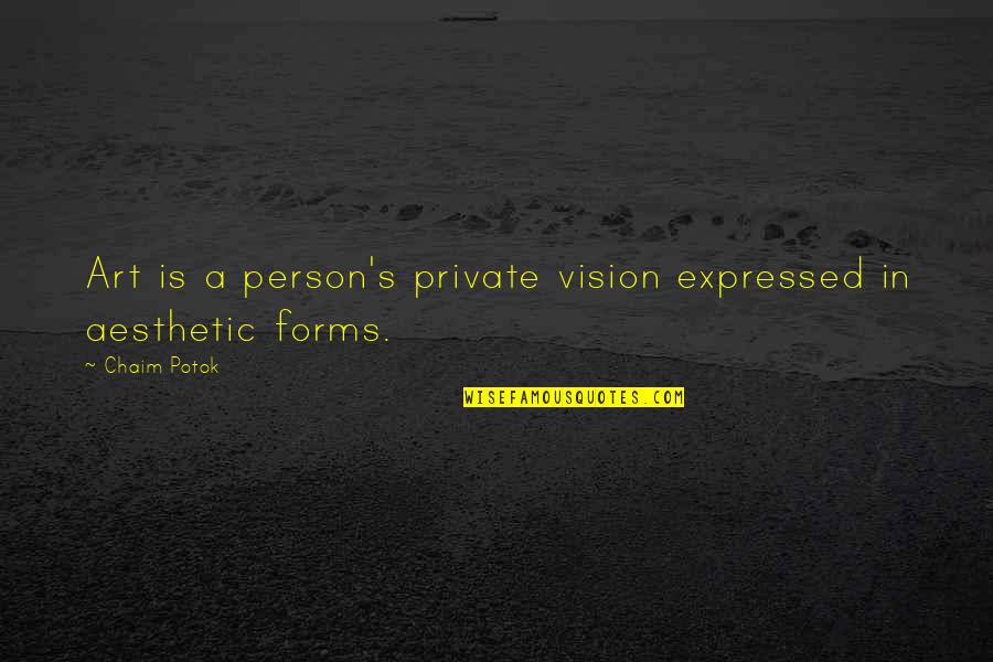 Ginni Rometty Famous Quotes By Chaim Potok: Art is a person's private vision expressed in