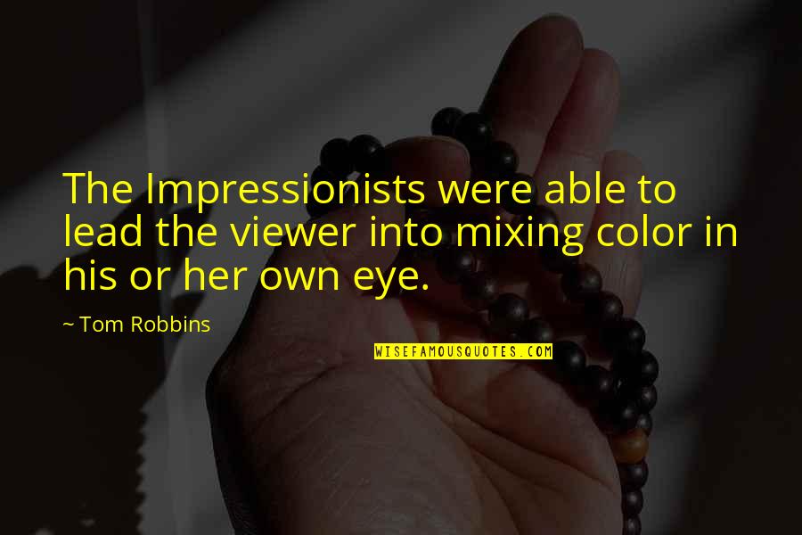 Ginni Rometty Famous Quotes By Tom Robbins: The Impressionists were able to lead the viewer