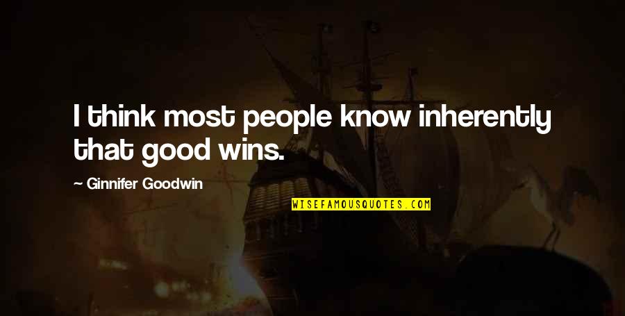 Ginnifer Goodwin Quotes By Ginnifer Goodwin: I think most people know inherently that good