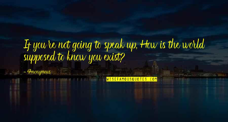 Ginning Quotes By Anonymous: If you're not going to speak up, How