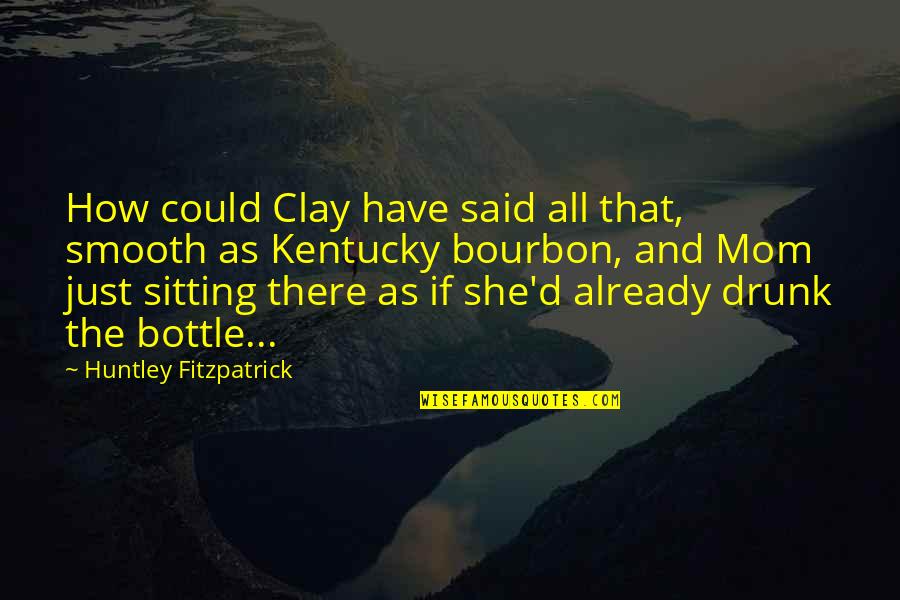 Ginny And Luna Quotes By Huntley Fitzpatrick: How could Clay have said all that, smooth