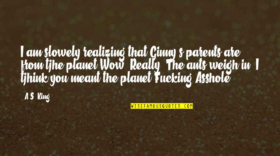 Ginny Quotes By A.S. King: I am slowely realizing that Ginny's parents are Ginny Quotes By A.S. King: I am slowely realizing that Ginny's parents are