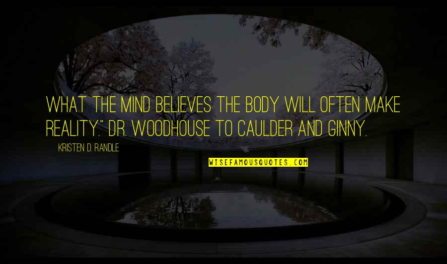 Ginny Quotes By Kristen D. Randle: What the mind believes the body will often