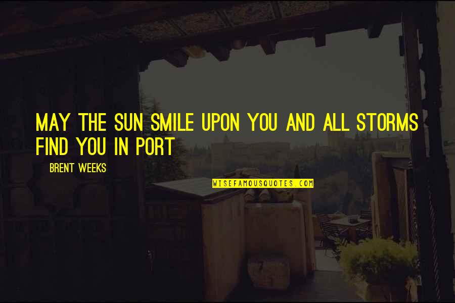Ginny Weasley Quotes By Brent Weeks: May the sun smile upon you and all