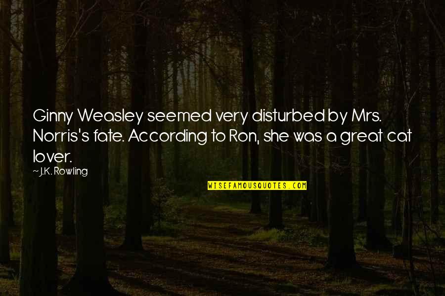 Ginny Weasley Quotes By J.K. Rowling: Ginny Weasley seemed very disturbed by Mrs. Norris's