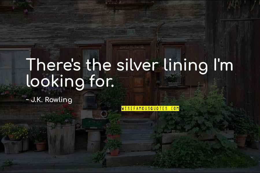 Ginny Weasley Quotes By J.K. Rowling: There's the silver lining I'm looking for. Ginny Weasley Quotes By J.K. Rowling: There's the silver lining I'm looking for.
