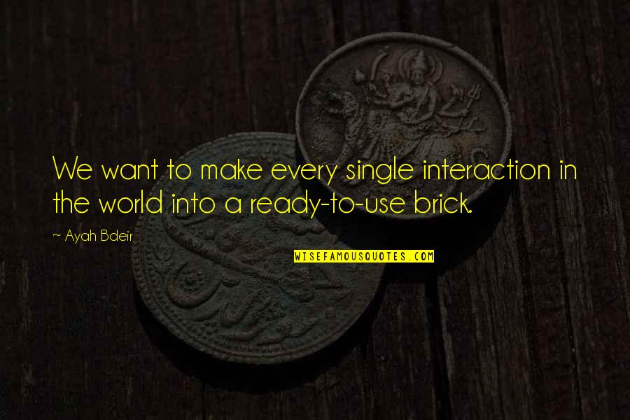 Gino Hernandez Quotes By Ayah Bdeir: We want to make every single interaction in