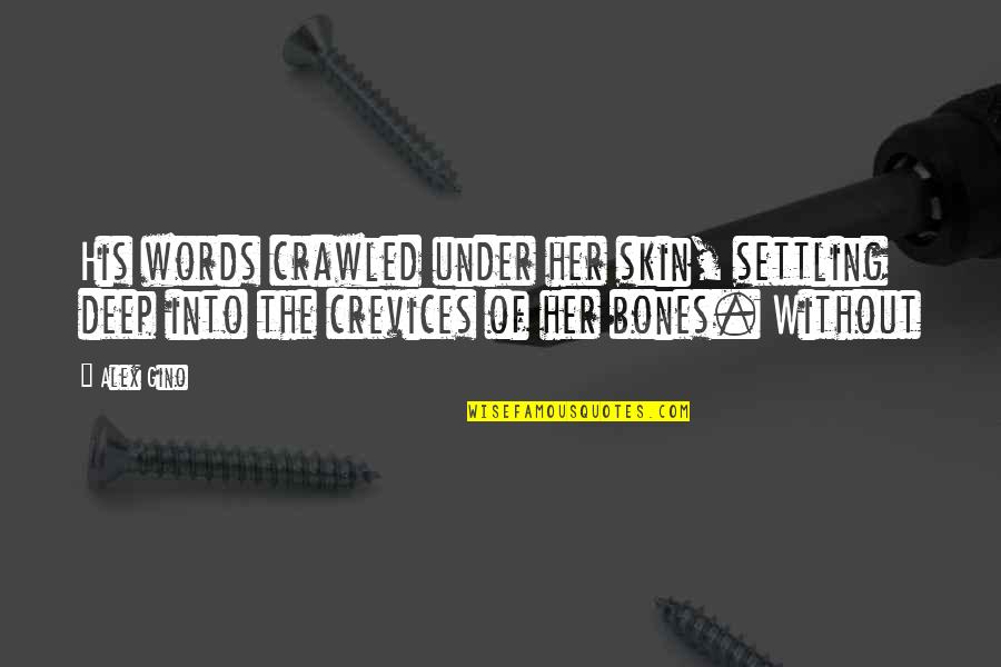 Gino Quotes By Alex Gino: His words crawled under her skin, settling deep
