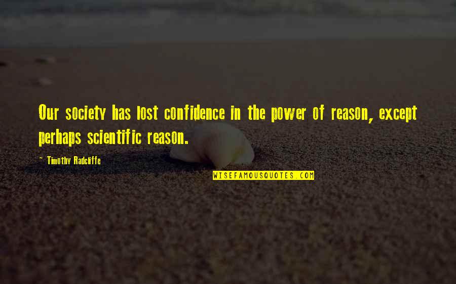 Gino The Ginny Quotes By Timothy Radcliffe: Our society has lost confidence in the power Gino The Ginny Quotes By Timothy Radcliffe: Our society has lost confidence in the power