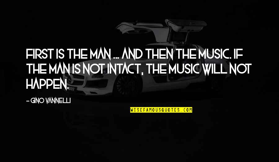 Gino Vannelli Quotes By Gino Vannelli: First is the man ... and then the Gino Vannelli Quotes By Gino Vannelli: First is the man ... and then the
