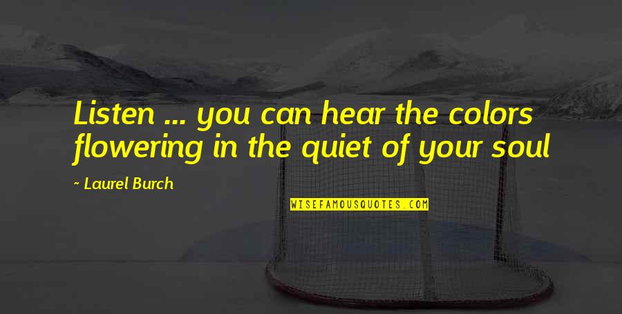 Gino Weinberg Quotes By Laurel Burch: Listen ... you can hear the colors flowering