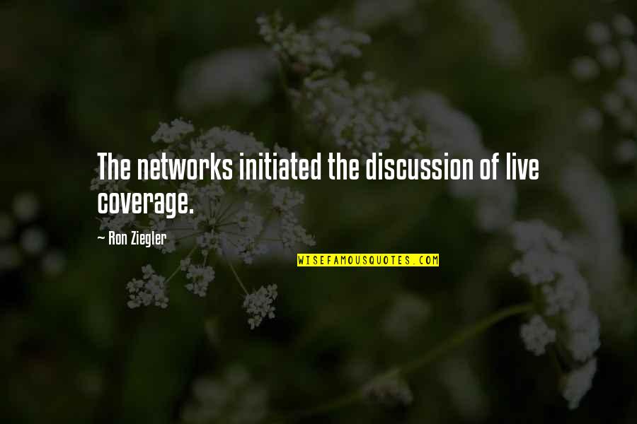 Gino Whitley Quotes By Ron Ziegler: The networks initiated the discussion of live coverage.