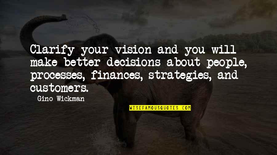 Gino Wickman Quotes By Gino Wickman: Clarify your vision and you will make better Gino Wickman Quotes By Gino Wickman: Clarify your vision and you will make better
