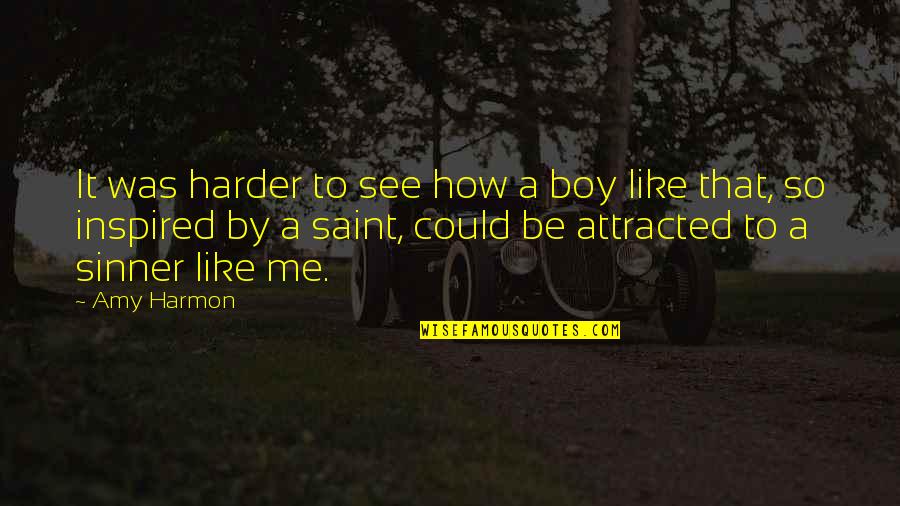 Ginobili Wife Quotes By Amy Harmon: It was harder to see how a boy Ginobili Wife Quotes By Amy Harmon: It was harder to see how a boy