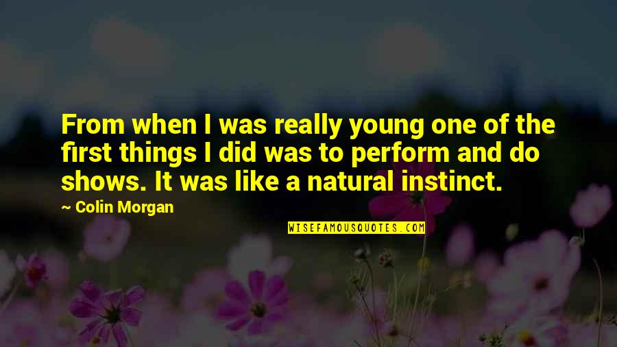 Ginobili Wife Quotes By Colin Morgan: From when I was really young one of Ginobili Wife Quotes By Colin Morgan: From when I was really young one of