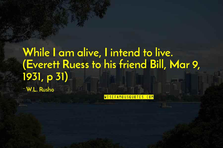 Ginoble Gianluca Quotes By W.L. Rusho: While I am alive, I intend to live. Ginoble Gianluca Quotes By W.L. Rusho: While I am alive, I intend to live.