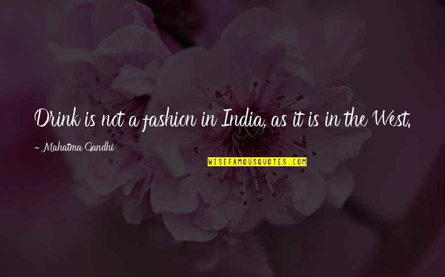 Ginocchio Anatomia Quotes By Mahatma Gandhi: Drink is not a fashion in India, as Ginocchio Anatomia Quotes By Mahatma Gandhi: Drink is not a fashion in India, as