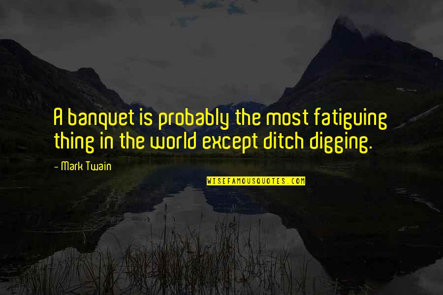 Ginocchio Anatomia Quotes By Mark Twain: A banquet is probably the most fatiguing thing