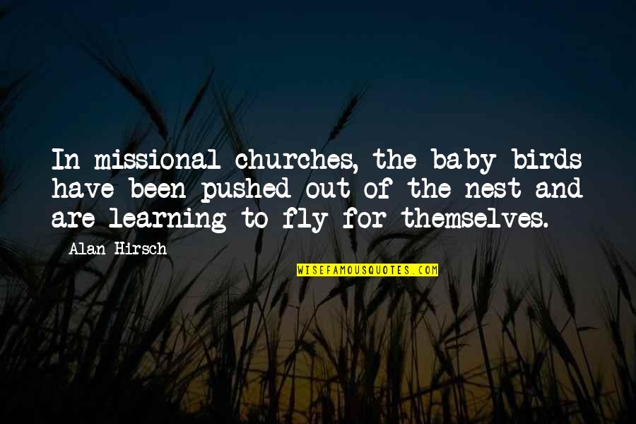 Ginocchio Menu Quotes By Alan Hirsch: In missional churches, the baby birds have been