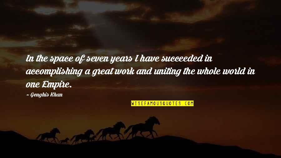 Ginoderm Quotes By Genghis Khan: In the space of seven years I have