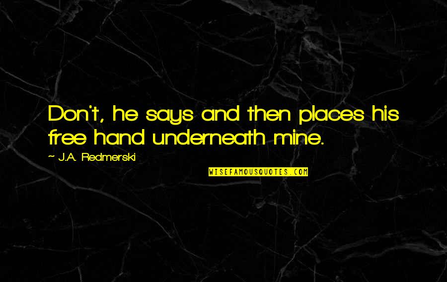 Ginodermofix Quotes By J.A. Redmerski: Don't, he says and then places his free Ginodermofix Quotes By J.A. Redmerski: Don't, he says and then places his free