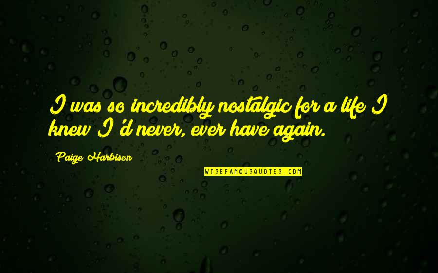Ginodermofix Quotes By Paige Harbison: I was so incredibly nostalgic for a life