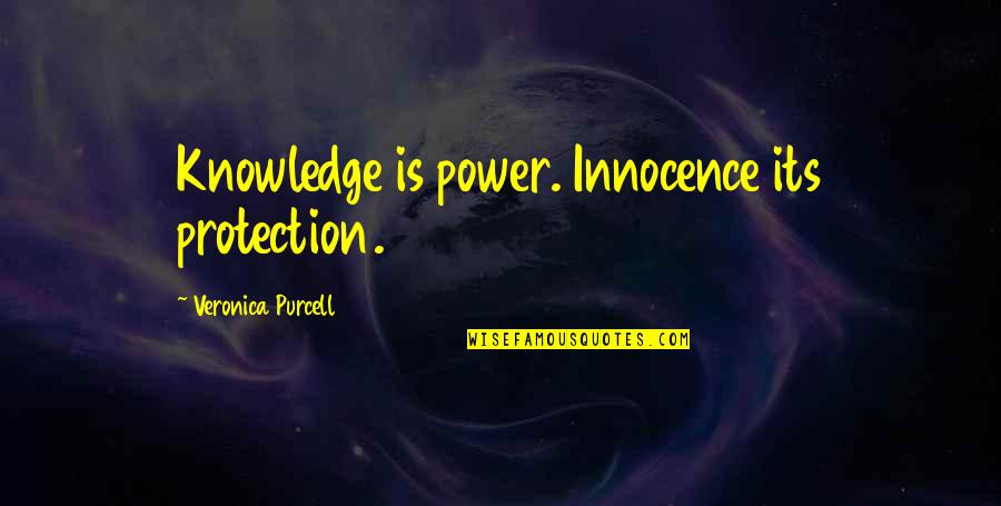 Ginola Soccer Quotes By Veronica Purcell: Knowledge is power. Innocence its protection.