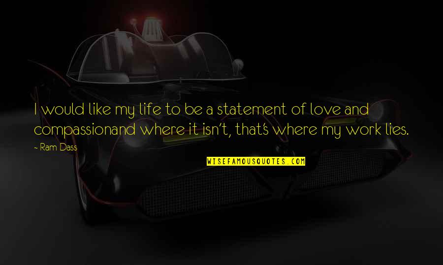 Ginopolis Michigan Quotes By Ram Dass: I would like my life to be a Ginopolis Michigan Quotes By Ram Dass: I would like my life to be a