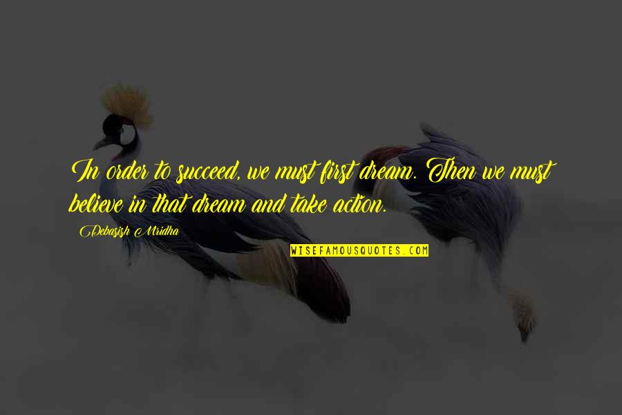 Ginori Plates Quotes By Debasish Mridha: In order to succeed, we must first dream. Ginori Plates Quotes By Debasish Mridha: In order to succeed, we must first dream.