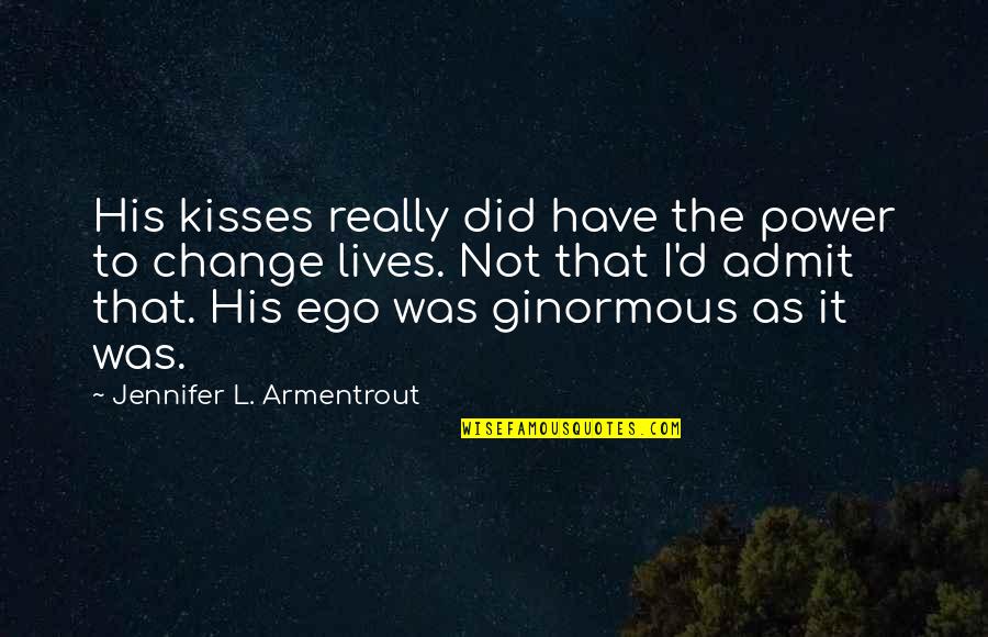 Ginormous Quotes By Jennifer L. Armentrout: His kisses really did have the power to