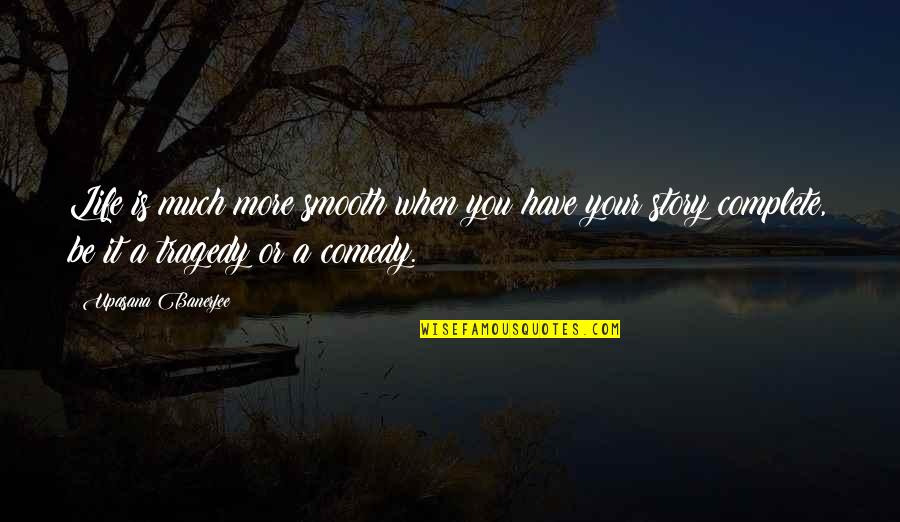 Ginos Lindenhurst Quotes By Upasana Banerjee: Life is much more smooth when you have