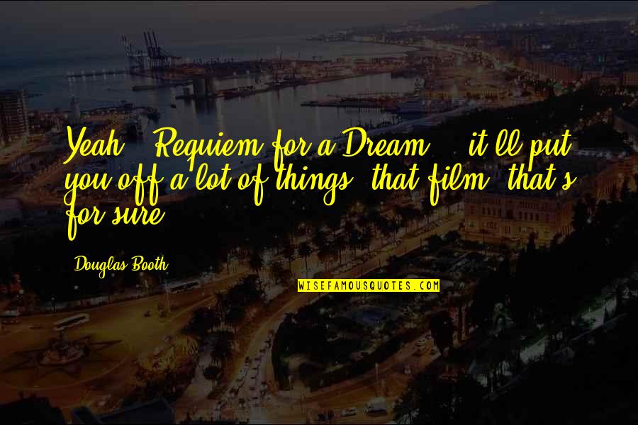 Ginos Pizza Quotes By Douglas Booth: Yeah, 'Requiem for a Dream' - it'll put