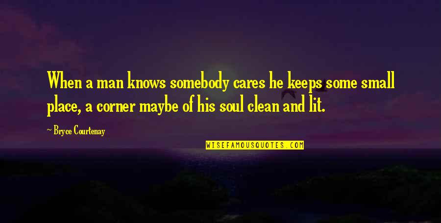Ginosaji Quotes By Bryce Courtenay: When a man knows somebody cares he keeps Ginosaji Quotes By Bryce Courtenay: When a man knows somebody cares he keeps