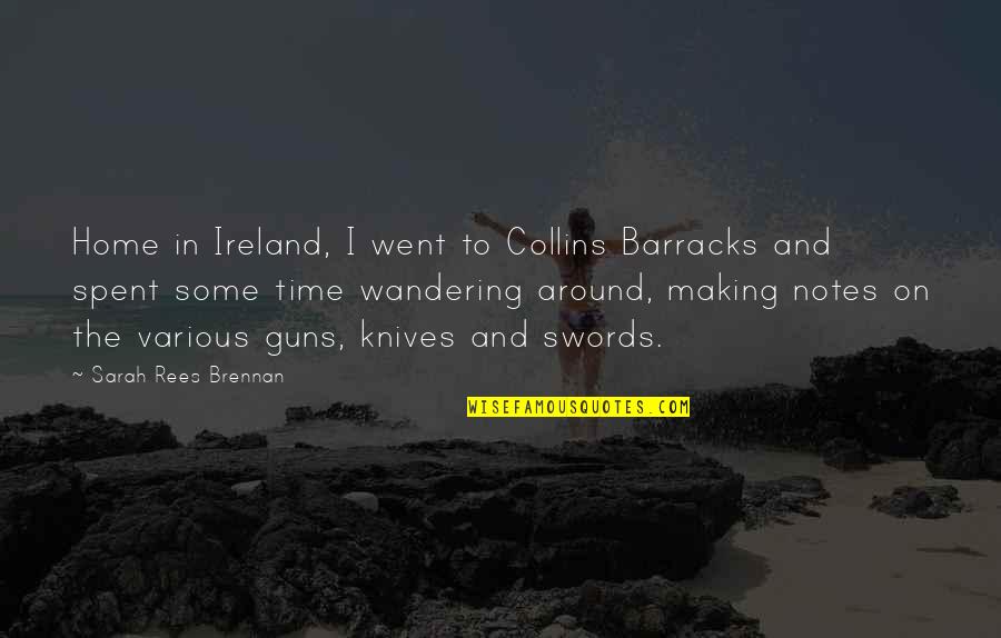 Ginosaji Quotes By Sarah Rees Brennan: Home in Ireland, I went to Collins Barracks