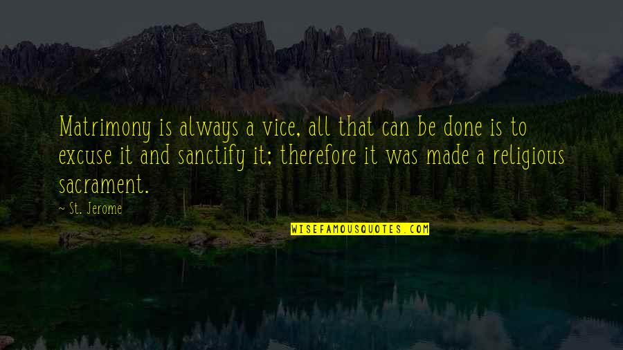 Ginosaji Quotes By St. Jerome: Matrimony is always a vice, all that can Ginosaji Quotes By St. Jerome: Matrimony is always a vice, all that can
