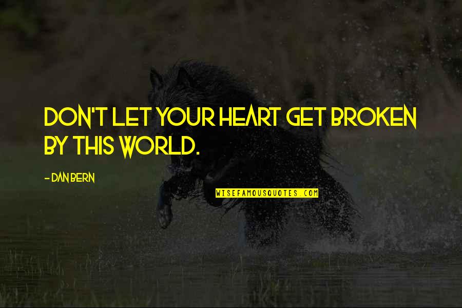 Ginott Classroom Quotes By Dan Bern: Don't let your heart get broken by this