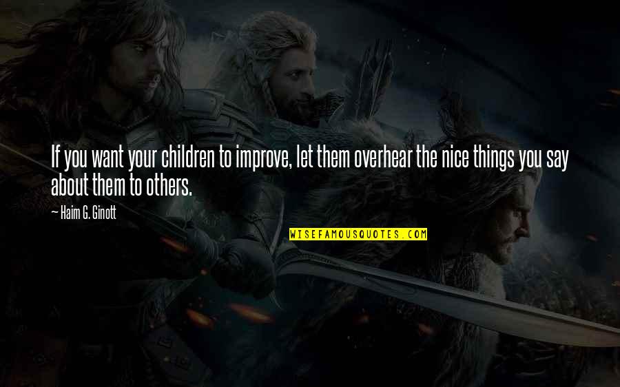 Ginott Quotes By Haim G. Ginott: If you want your children to improve, let