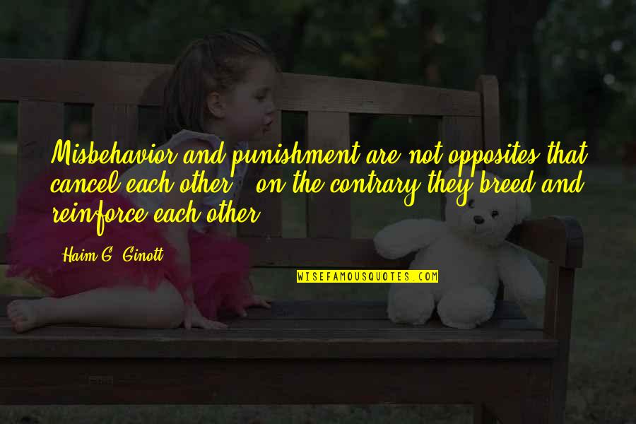 Ginott Quotes By Haim G. Ginott: Misbehavior and punishment are not opposites that cancel