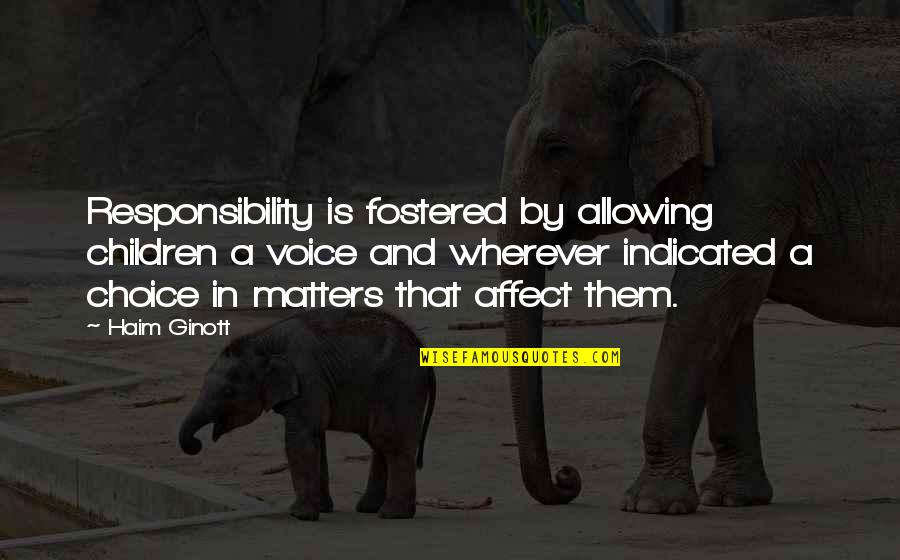 Ginott Quotes By Haim Ginott: Responsibility is fostered by allowing children a voice