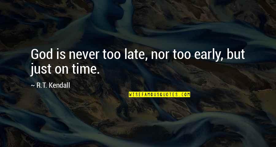 Ginott Quotes By R.T. Kendall: God is never too late, nor too early,