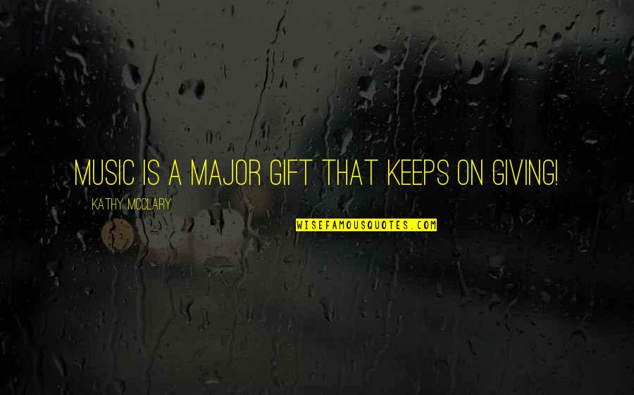 Ginou Oriol Quotes By Kathy McClary: Music is a major gift that keeps on Ginou Oriol Quotes By Kathy McClary: Music is a major gift that keeps on