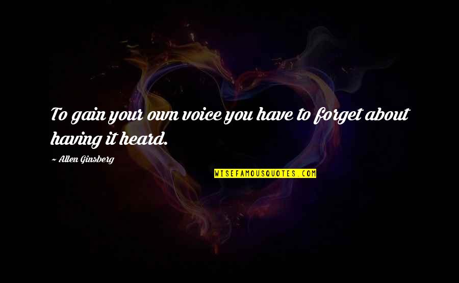 Ginsberg Quotes By Allen Ginsberg: To gain your own voice you have to