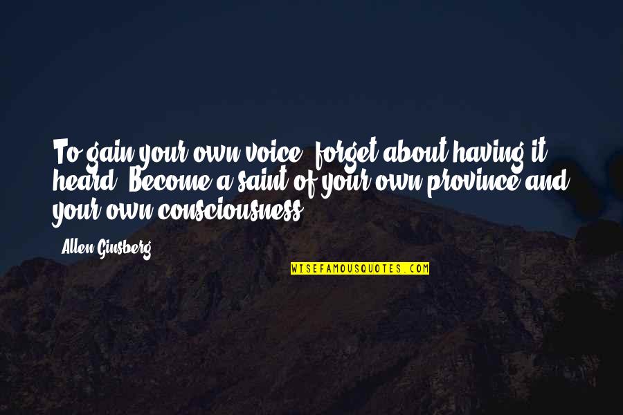 Ginsberg Quotes By Allen Ginsberg: To gain your own voice, forget about having