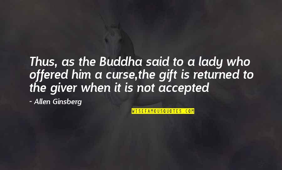 Ginsberg Quotes By Allen Ginsberg: Thus, as the Buddha said to a lady