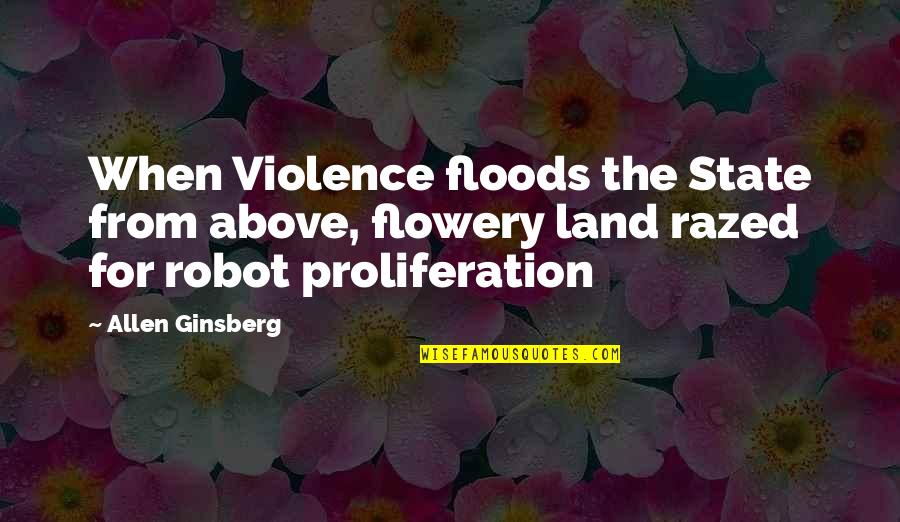 Ginsberg Quotes By Allen Ginsberg: When Violence floods the State from above, flowery