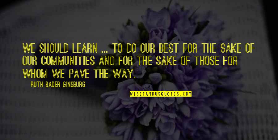 Ginsburg Ruth Bader Quotes By Ruth Bader Ginsburg: We should learn ... to do our best